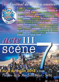 Festival acte 3 scène 7, théâtre amateur. Du 3 au 9 juin 2013 à Sète. Herault. 